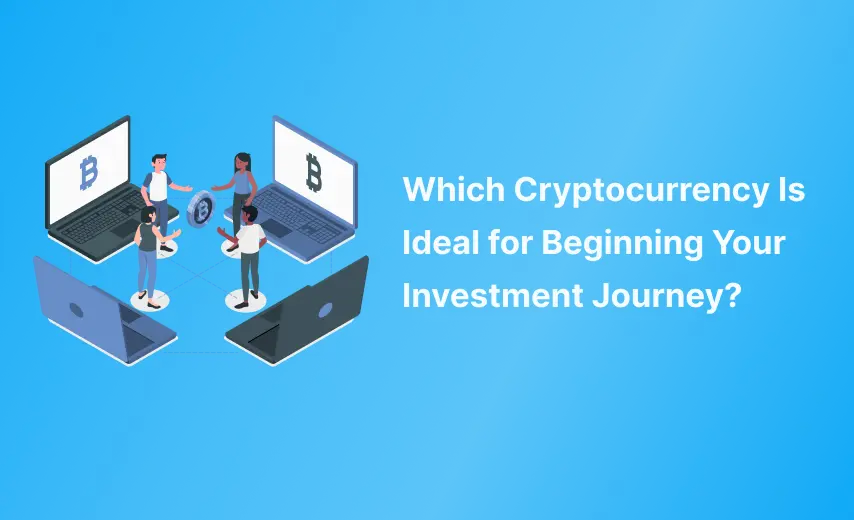 Which Cryptocurrency Is Ideal for Beginning Your Investment Journey?